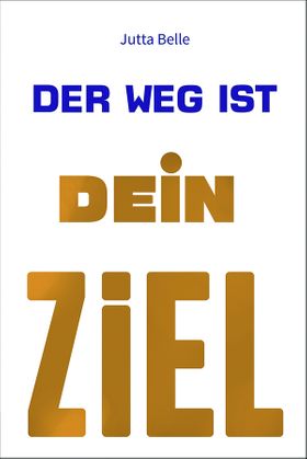Der Weg ist Dein Ziel