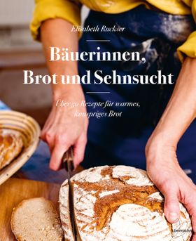 Von Getreidefeldern, Brot und Sehnsucht: Wie Bäuerinnen backen