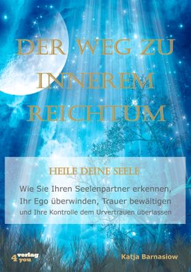 Der Weg zu Innerem Reichtum  Heile Deine Seele