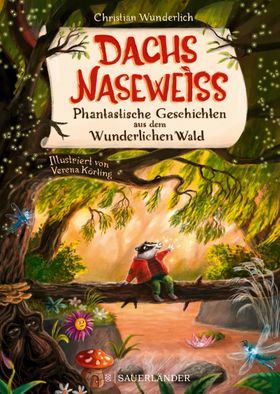 Dachs Naseweiß Phantastische Geschichten aus dem Wunderlichen Wald