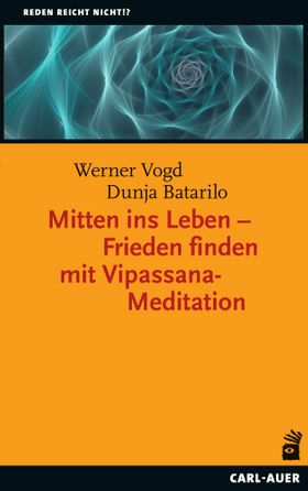 Mitten ins Leben – Frieden finden mit Vipassana-Meditation