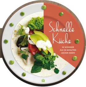 Die runden Bücher: Schnelle Küche - In weniger als 30 Minuten lecker essen