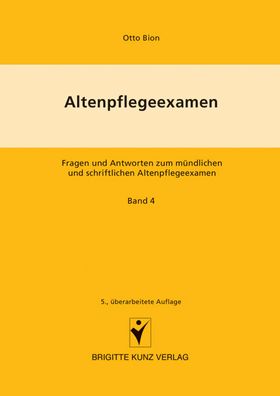 Altenpflegeexamen. Fragen und Antworten zum mündlichen und schriftlichen Altenpflegeexamen /