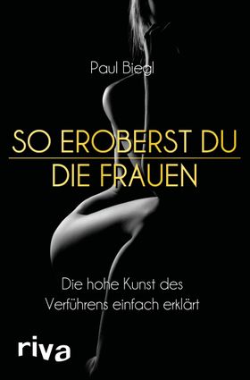 So eroberst du jede Frau