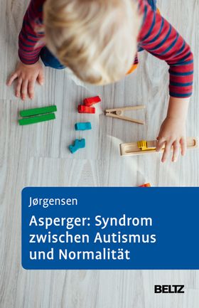 Asperger: Syndrom zwischen Autismus und Normalität