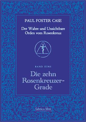 Der Wahre und Unsichtbare Orden vom Rosenkreuz / Die zehn Rosenkreuzer-Grade