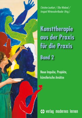 Kunsttherapie - aus der Praxis für die Praxis - Band 2