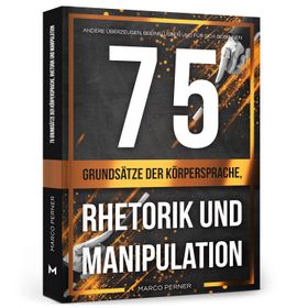 75 Grundsätze der Körpersprache, Rhetorik und Manipulation