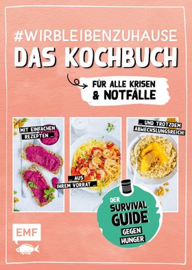 #wirbleibenzuhause – Das Kochbuch für alle Krisen und Notfälle