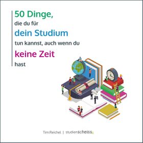 50 Dinge, die du für dein Studium tun kannst, auch wenn du keine Zeit hast