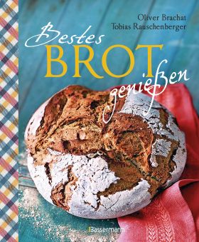 Bestes Brot genießen - 80 Lieblingsrezepte für Brote, Brötchen und Gebäck, darunter viele regionale