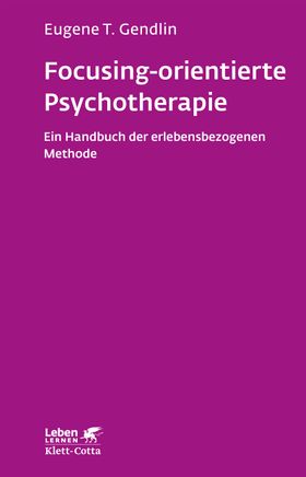 Focusing-orientierte Psychotherapie (Leben lernen, Bd. 119)