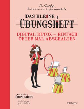 Das kleine Übungsheft Digital Detox – Einfach öfter mal abschalten