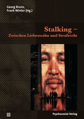 Stalking – Zwischen Liebeswahn und Strafrecht