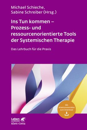Ins Tun kommen - Prozess- und ressourcenorientierte Tools der Systemischen Therapie (Leben Lernen,