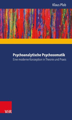 Psychoanalytische Psychosomatik – eine moderne Konzeption in Theorie und Praxis