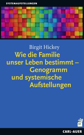 Wie die Familie unser Leben bestimmt – Genogramm und systemische Aufstellungen