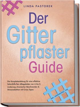 Der Gitterpflaster Guide: Die Komplettanleitung für eine effektive Soforthilfe bei Alltagsleiden