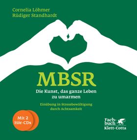 MBSR - Die Kunst, das ganze Leben zu umarmen