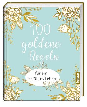 100 goldene Regeln für ein erfülltes Leben
