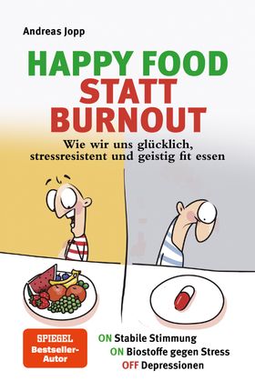 HAPPY FOOD STATT BURNOUT – Wie wir uns glücklich, stressresistent und geistig fit essen. Stress,