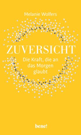 Zuversicht – Die Kraft, die an das Morgen glaubt
