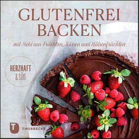 Glutenfrei Backen mit Mehl aus Früchten, Nüssen und Hülsenfrüchten