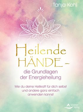 Heilende Hände – die Grundlagen der Energieheilung