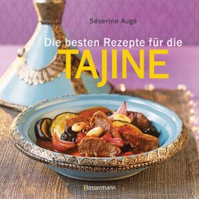 Die besten Rezepte für die Tajine - Aromatisch, fettarm und gesund kochen mit dem Dampfgarer der