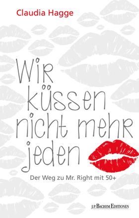 Wir küssen nicht mehr jeden - Der Weg zu Mr. Right mit 50 +