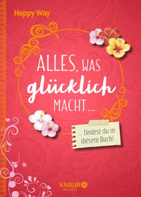 Alles, was glücklich macht, findest du in diesem Buch