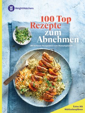 Weight Watchers - 100 Top Rezepte zum Abnehmen:
