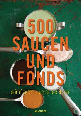 500 Saucen und Fonds - einfach und lecker