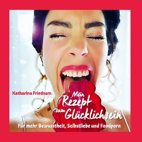 Mein Rezept zum Glücklichsein