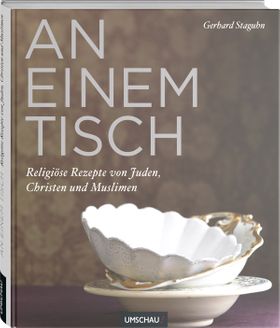 An einem Tisch   Religiöse Rezepte von Juden, Christen und Muslimen