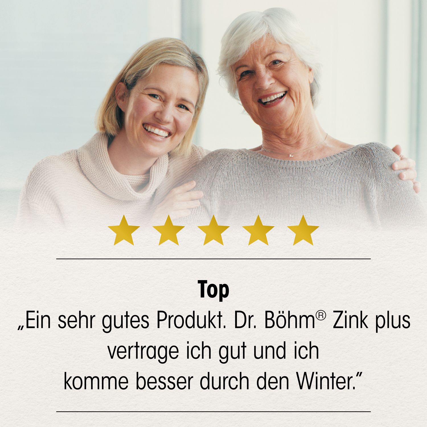 Zwei Frauen lächeln. Text: „Ein sehr gutes Produkt. Dr. Böhm® Zink plus vertrage ich gut und ich komme besser durch den Winter.“