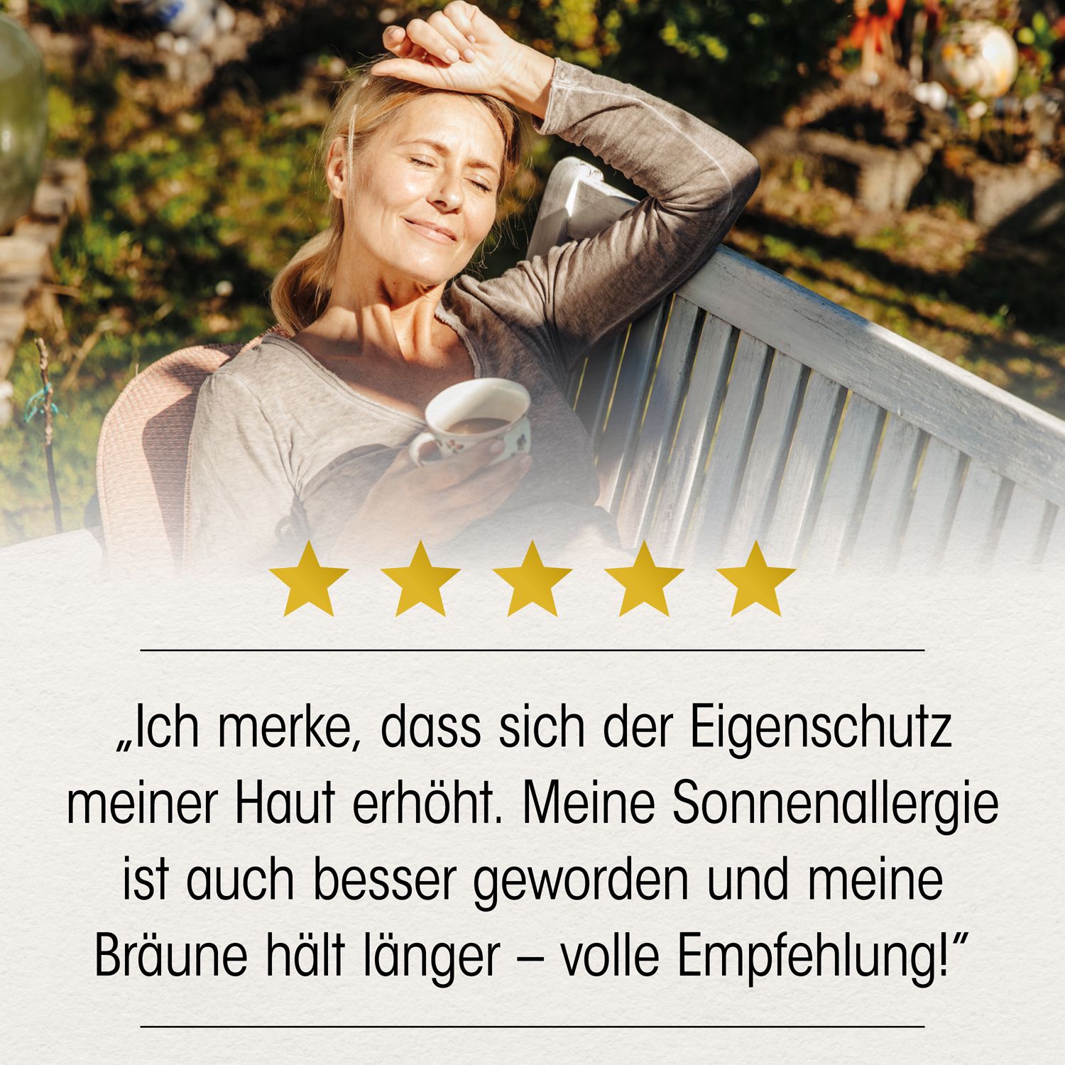 Frau auf Bank. Zitat: Ich merke, dass sich der Eigenschutz meiner Haut erhöht. Volle Empfehlung!