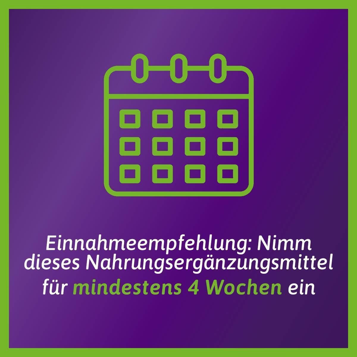 Kalendersymbol. Einnahmeempfehlung: Mindestens 4 Wochen einnehmen.