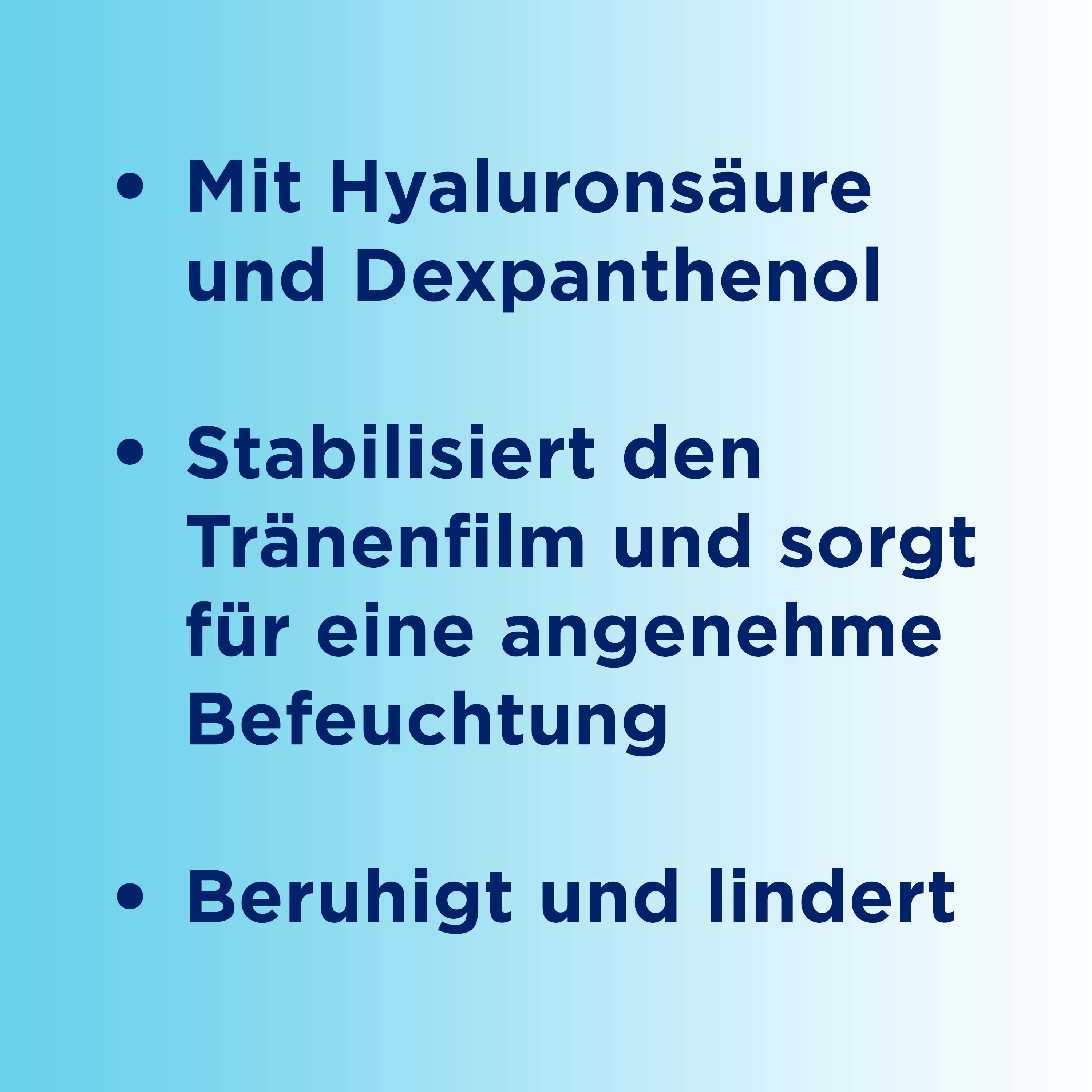 Aufzählungspunkte: Mit Hyaluronsäure und Dexpanthenol. Stabilisiert den Tränenfilm. Beruhigt und lindert.