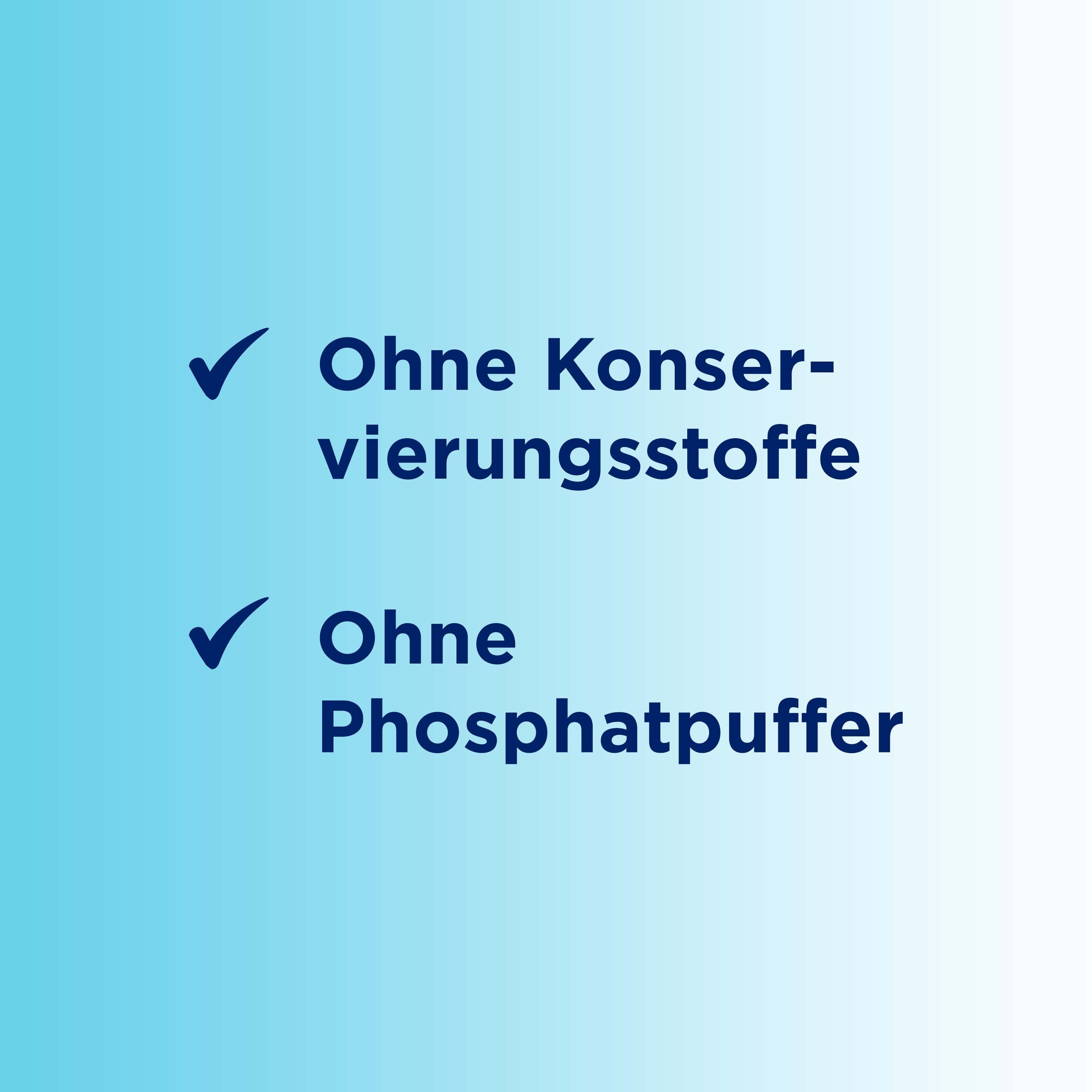 Aufzählungspunkte: Ohne Konservierungsstoffe. Ohne Phosphatpuffer.