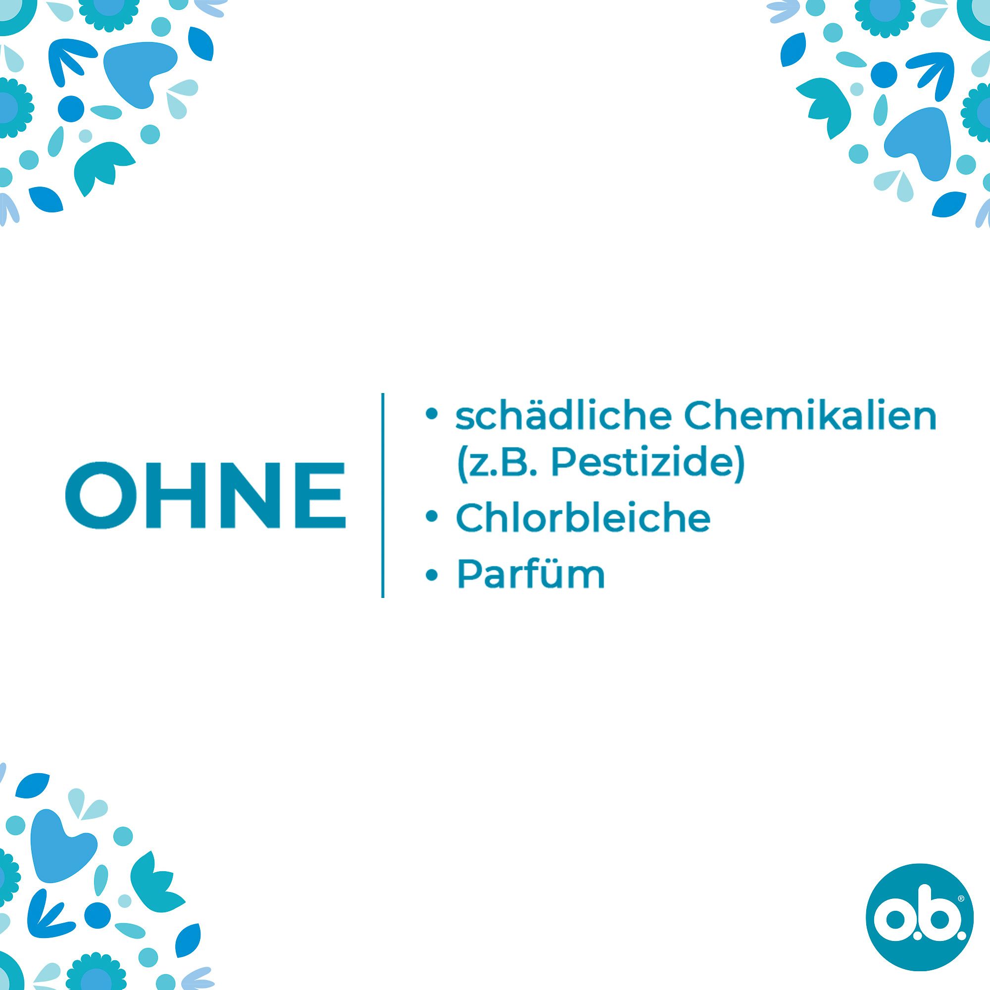 Text: Ohne schädliche Chemikalien, Chlorbleiche, Parfum. Logo O.B. Hintergrund mit Blumen.