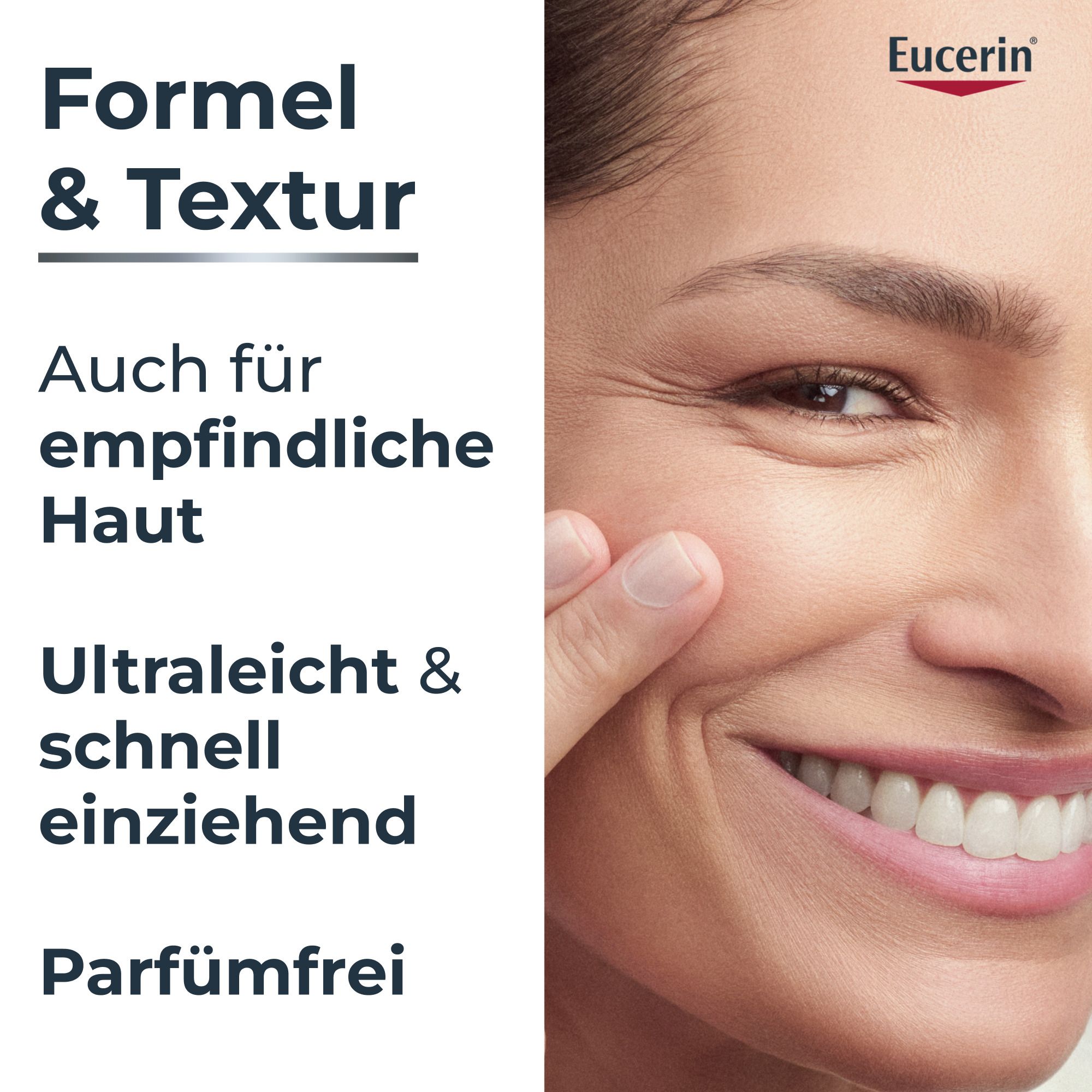 Frau mit Haut. Text: Formel & Textur. Auch für empfindliche Haut. Ultraleicht & schnell einziehend. Parfümfrei. Eucerin Logo.