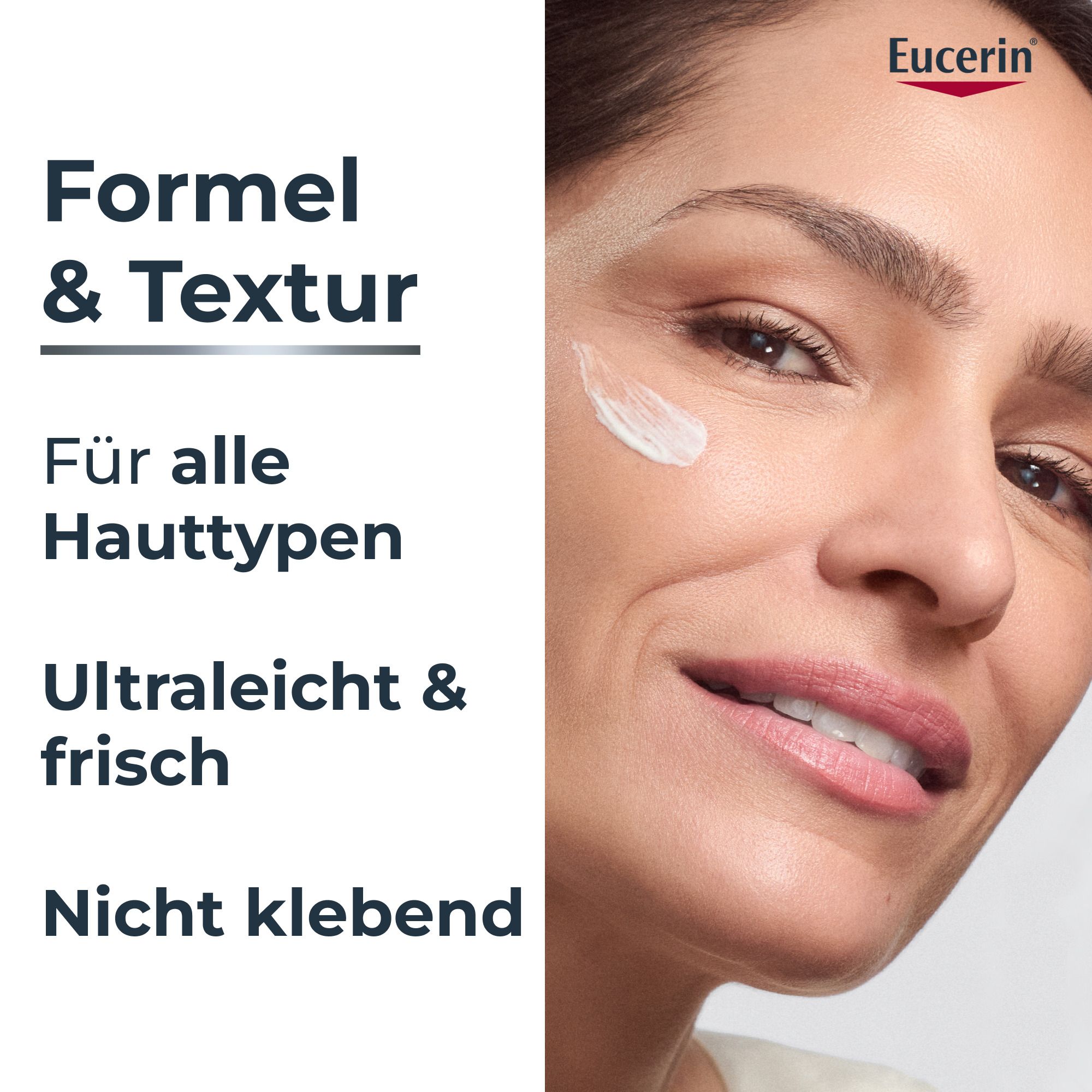 Frau mit Hautpflege. Text: Formel & Textur: Für alle Hauttypen, ultraleicht & frisch, nicht klebend. Eucerin Logo.