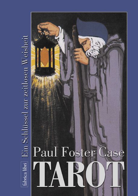 Buchcover mit Illustration. Ein Mann mit Laterne und Stab. Titel: Tarot, Autor: Paul Foster Case. Verlag: Fabrica Libri.