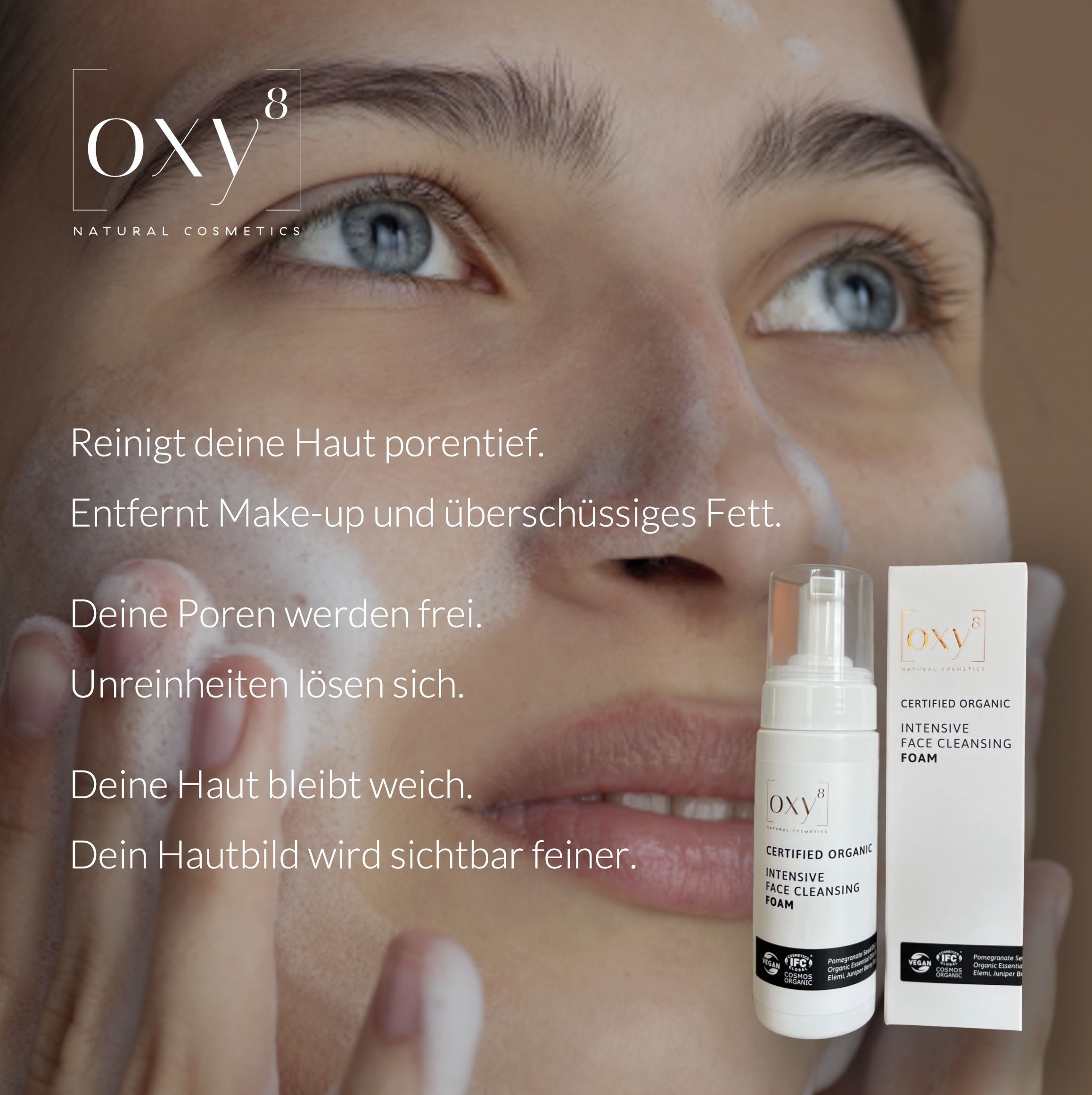 Frau mit Produkt. Text: CERTIFIED ORGANIC INTENSIVE FACE CLEANSING FOAM. Logos: IFC, COSMOS ORGANIC.