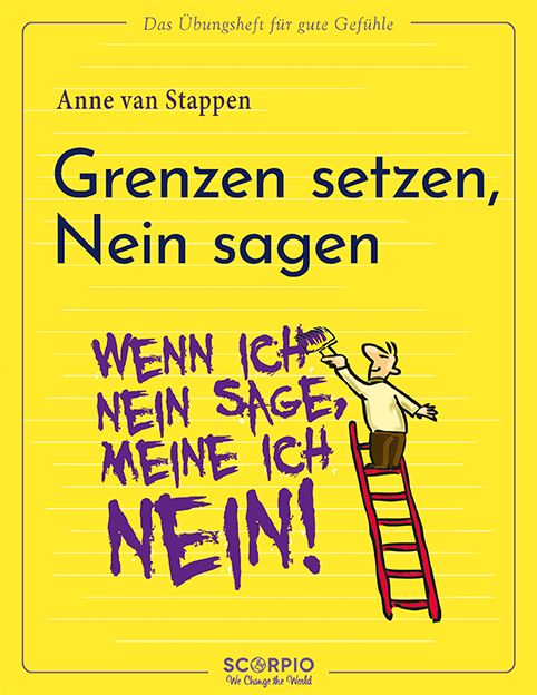 Buchcover: "Das Übungsheft für gute Gefühle". Titel: Grenzen setzen, Nein sagen. Autorin: Anne van Stappen. Illustration: Person auf Leiter, malt NEIN.