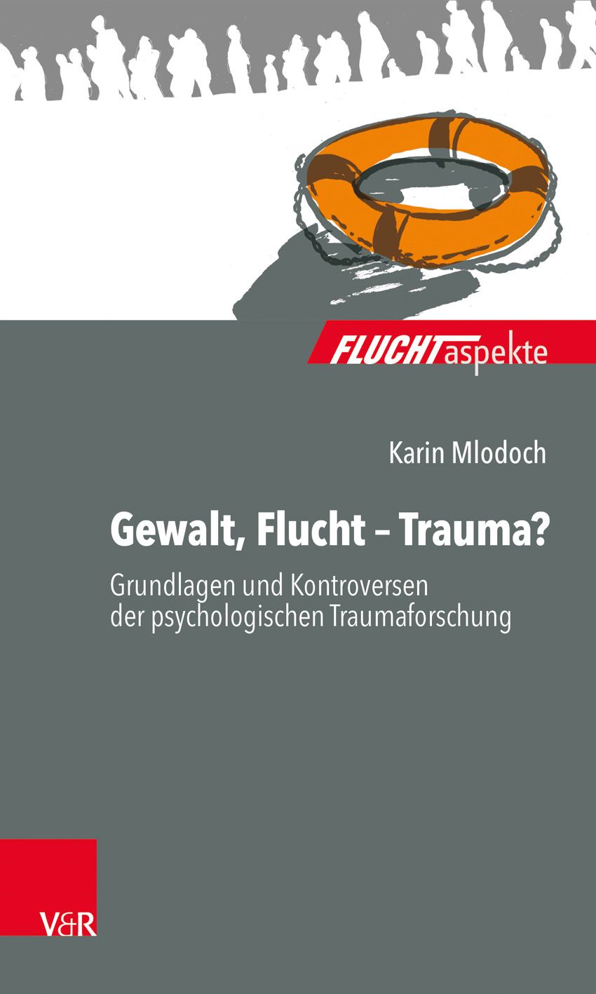 Buchcover: Gewalt, Flucht – Trauma? Titel, Autorin, und Untertitel. Oben ein Rettungsring und Silhouetten von Menschen.
