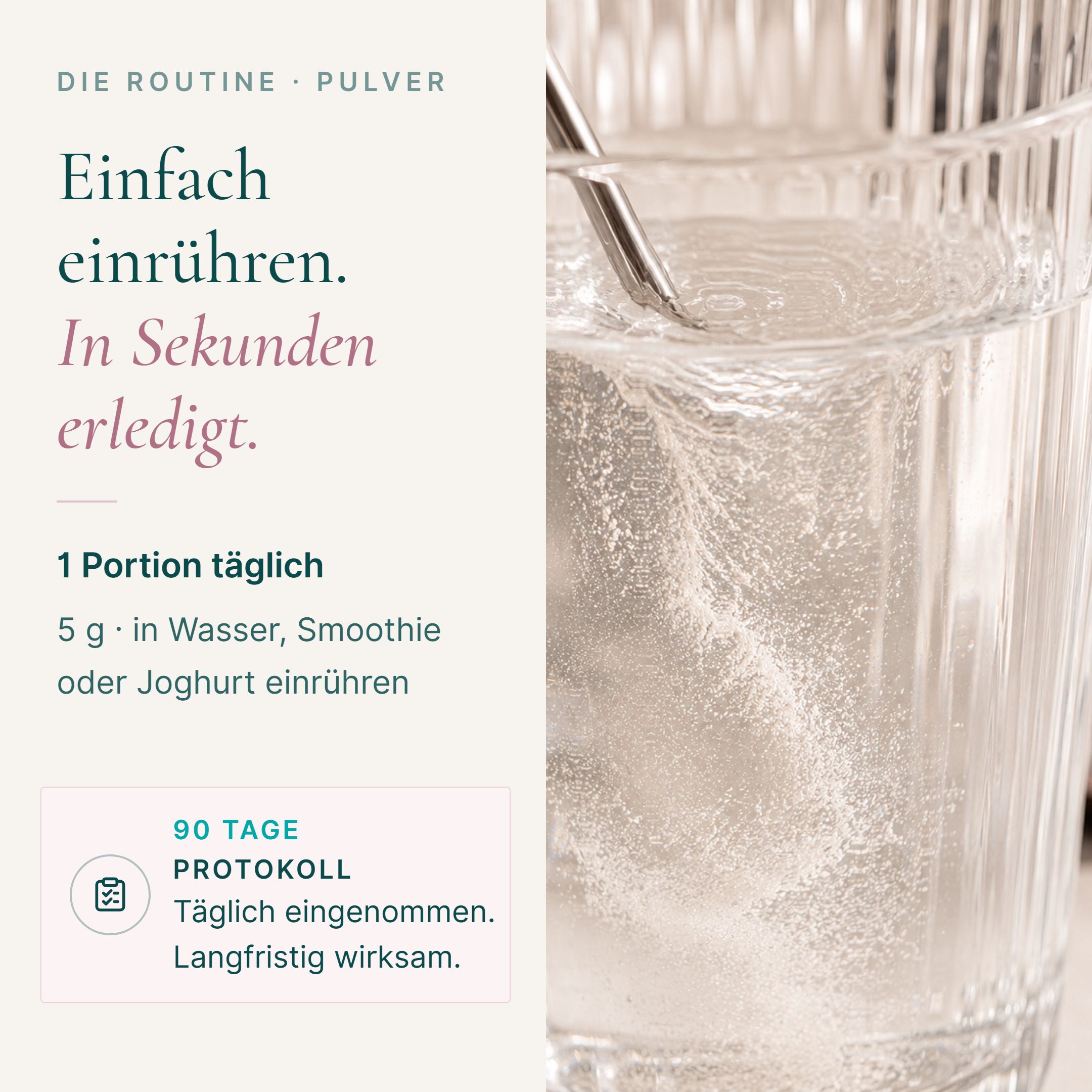 Kollagenpulver wird in ein Glas Wasser eingerührt. Text: Einfach einrühren. 1 Portion täglich. 90 Tage Protokoll.
