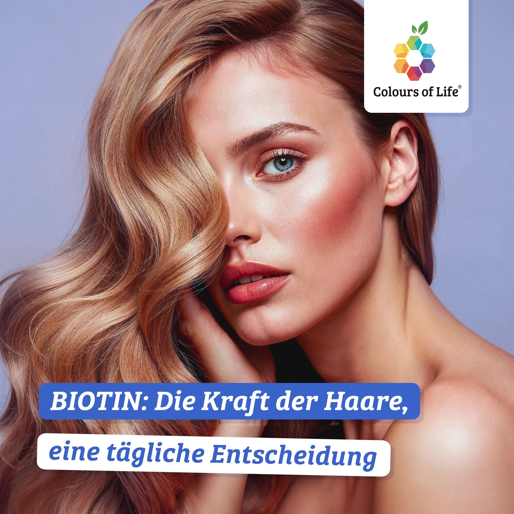 Biotin: Die Kraft der Haare, eine tägliche Entscheidung. Mit dem Colours of Life Logo.