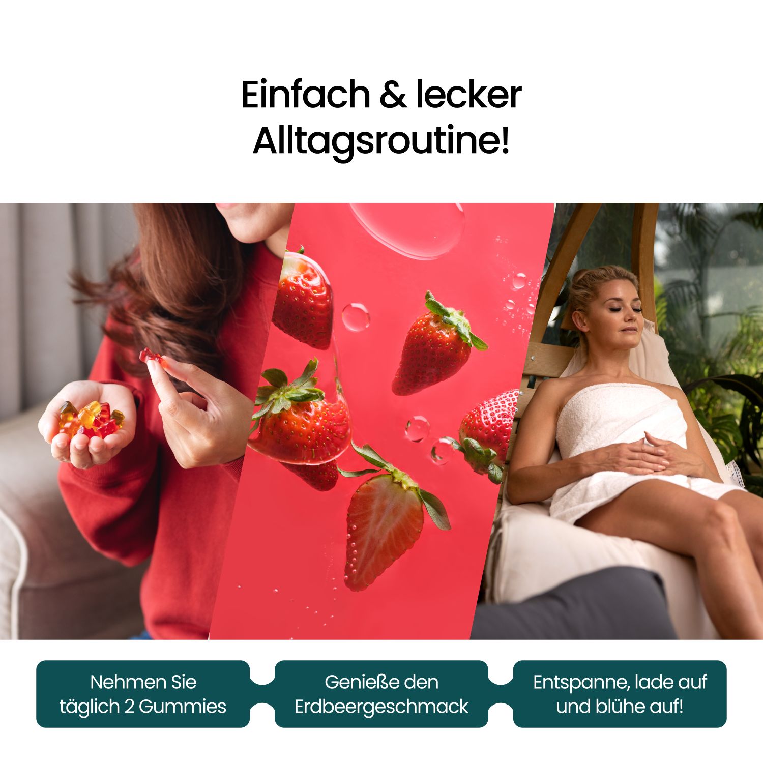 Collage: Frau mit Gummibärchen, Erdbeeren, Frau entspannt. Text: Nimm täglich 2 Gummies, Genieße Erdbeergeschmack, Entspanne und blühe auf!